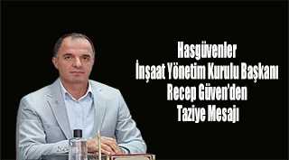 Hasgüvenler İnşaat Yönetim Kurulu Başkanı Recep Güven'den Taziye Mesajı