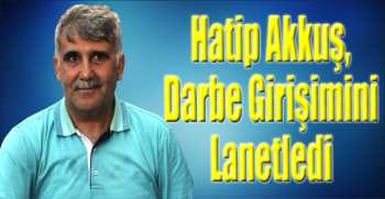 Hatip Akkuş, Darbe Girişimini Lanetledi