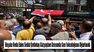 Hayata Veda Eden Sedat Çetintaş Gözyaşları Arasında Son Yolculuğuna Uğurlandı