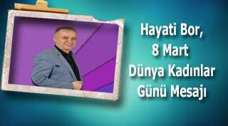 Hayati Bor,  8 Mart Dünya Kadınlar Günü Mesajı
