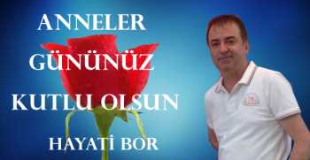 Hayati Bor, Anneler Günü dolayısıyla bir mesaj yayınladı.