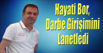 Hayati Bor, Darbe Girişimini Lanetledi