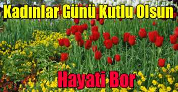 Hayati Bor'dan Dünya Kadınlar Günü Mesajı