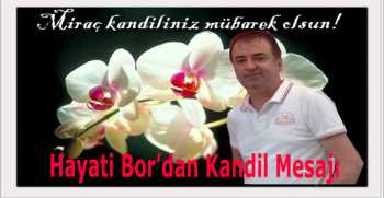 Hayati Bor’dan Kandil Mesajı