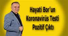 Hayati Bor'un Koronavirüs Testi Pozitif Çıktı