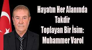 Hayatın Her Alanında Takdir Toplayan Bir İsim: Muhammer Varol