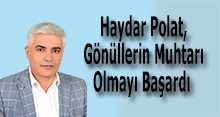 Haydar Polat, Gönüllerin Muhtarı Olmayı Başardı 