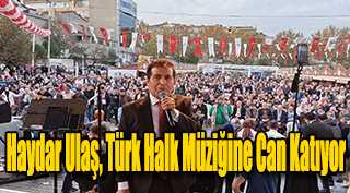 Haydar Ulaş, Türk Halk Müziğine Can Katıyor