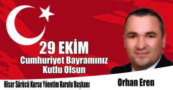 Hisar Sürücü Kursu Yönetim Kurulu Başkanı Orhan Eren'nin 29 Ekim Cumhuriyet Bayramı Kutlama Mesajı