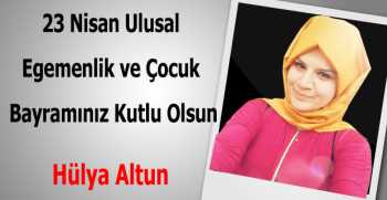 Hülya Altun’dan 23 Nisan Kutlama Mesajı