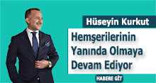  Hüseyin Kurkut, Hemşerilerinin Yanında Olmaya Devam Ediyor  