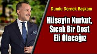 Hüseyin Kurkut, Sıcak Bir Dost Eli Olacağız