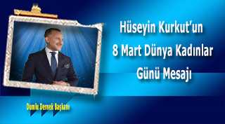 Hüseyin Kurkut'un  8 Mart Dünya Kadınlar Günü Mesajı