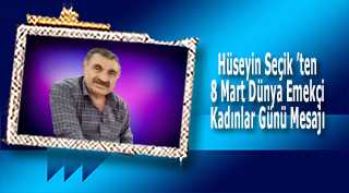 Hüseyin Seçik 'ten 8 Mart Dünya Emekçi Kadınlar Günü Mesajı 