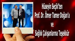 Hüseyin Seçik'ten Prof. Dr. Ömer Tamer Doğan'a ve Sağlık Çalışanlarına Teşekkür 