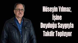 Hüseyin Yılmaz, İşine Duyduğu Saygıyla Takdir Topluyor