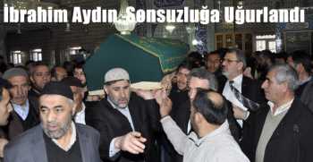 İbrahim Aydın’ı Sonsuzluğa Uğurladık