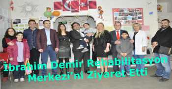İbrahim Demir Rehabilitasyon Merkezi’ni Ziyaret Etti