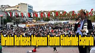İbrahim Harikases Adıyaman Tanıtım Günlerinde Coşturdu