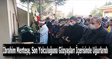 İbrahim Menteşe, Son Yolculuğuna Gözyaşları İçerisinde Uğurlandı 