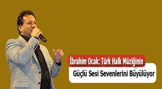 İbrahim Ocak: Türk Halk Müziğinin Güçlü Sesi Sevenlerini Büyülüyor