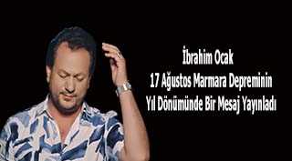 İbrahim Ocak 17 Ağustos Marmara Depreminin Yıl Dönümünde Bir Mesaj Yayınladı