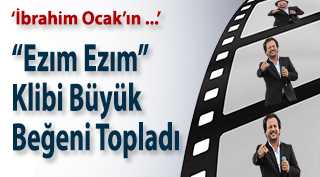 İbrahim Ocak'ın "Ezım Ezım" Klibi Büyük Beğeni Topladı