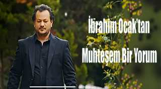 İbrahim Ocak'tan Muhteşem Bir Yorum 