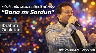  İbrahim Ocak’tan Müzik Dünyasına Güçlü Dönüş: “Bana mı Sordun” Büyük Beğeni Topluyor