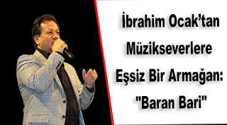  İbrahim Ocak'tan Müzikseverlere Eşsiz Bir Armağan: "Baran Bari"