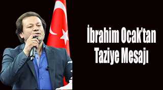 İbrahim Ocak'tan Taziye Mesajı 