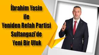 İbrahim Yasin ile Yeniden Refah Partisi Sultangazi'de Yeni Bir Ufuk