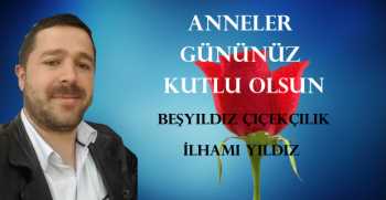 İlhami Yıldız, Anneler Günü dolayısıyla bir mesaj yayınladı