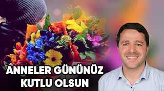İlhami Yıldız’dan Anneler Günü Mesajı