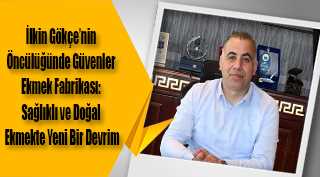  İlkin Gökçe’nin Öncülüğünde Güvenler Ekmek Fabrikası: Sağlıklı ve Doğal Ekmekte Yeni Bir Devrim