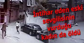 İntihar eden eski sevgilisinin vurduğu kadın da öldü