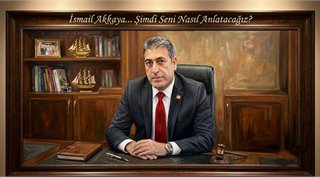 İsmail Akkaya… Şimdi Seni Nasıl Anlatacağız?