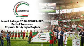 İsmail Akkaya 2026 ADIGER-FED Futbol Turnuvası Coşkulu Bir Açılışla Başladı