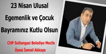 İsmail Akkaya’dan 23 Nisan Kutlama Mesajı
