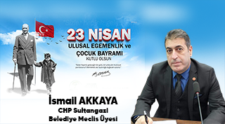 İsmail Akkaya’dan 23 Nisan Ulusal Egemenlik ve Çocuk Bayramı Mesajı