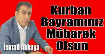İsmail Akkaya’dan bayram mesajı