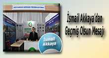İsmail Akkaya'dan Geçmiş Olsun Mesajı 