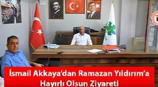İsmail Akkaya'dan Ramazan Yıldırım'a Hayırlı Olsun Ziyareti