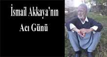 İsmail Akkaya'nın Acı Günü 