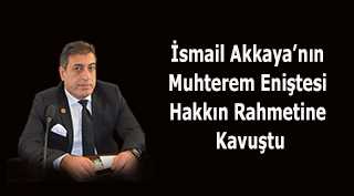 İsmail Akkaya'nın Muhterem Eniştesi Hakkın Rahmetine Kavuştu