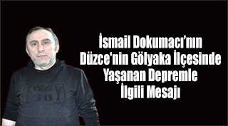 İsmail Dokumacı'nın Düzce'nin Gölyaka İlçesinde Yaşanan Depremle İlgili Mesajı