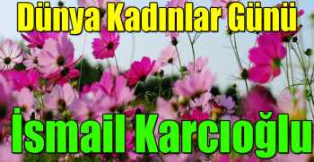 İsmail Karcıoğlu'dan Dünya Kadınlar Günü Mesajı