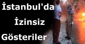 İstanbul'da İzinsiz Gösteriler
