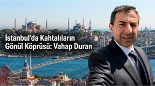 İstanbul’da Kahtalıların Gönül Köprüsü: Vahap Duran