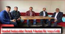 İstanbul Şenkayalılar Dernek Yönetimi Bir Araya Geldi  